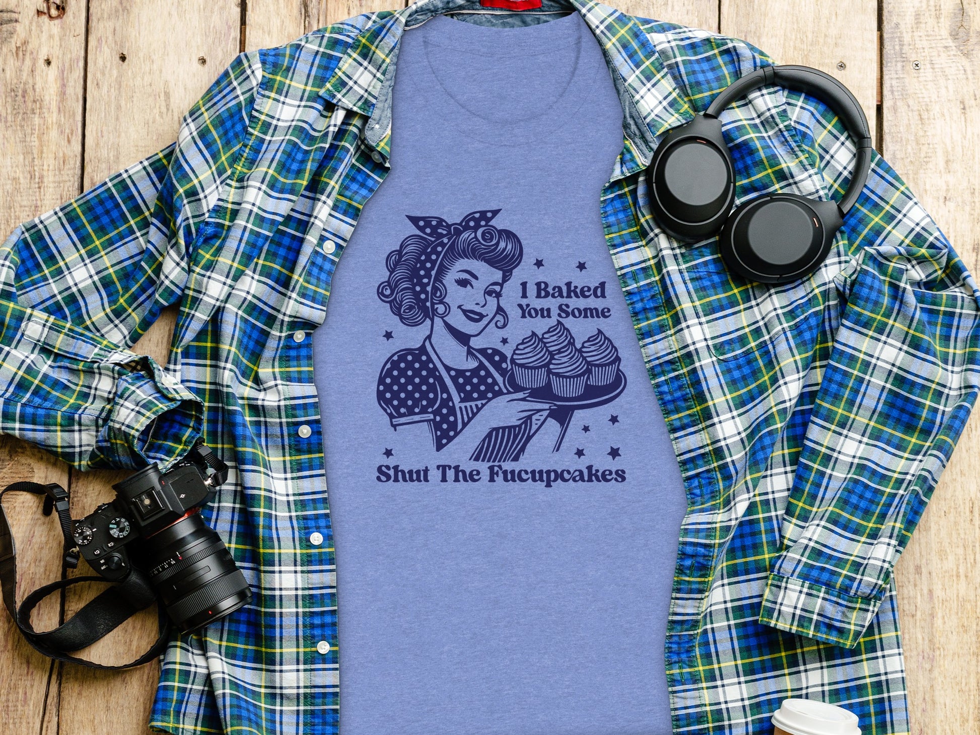 I Baked You Some Shut The Fucupcakes T-Shirt