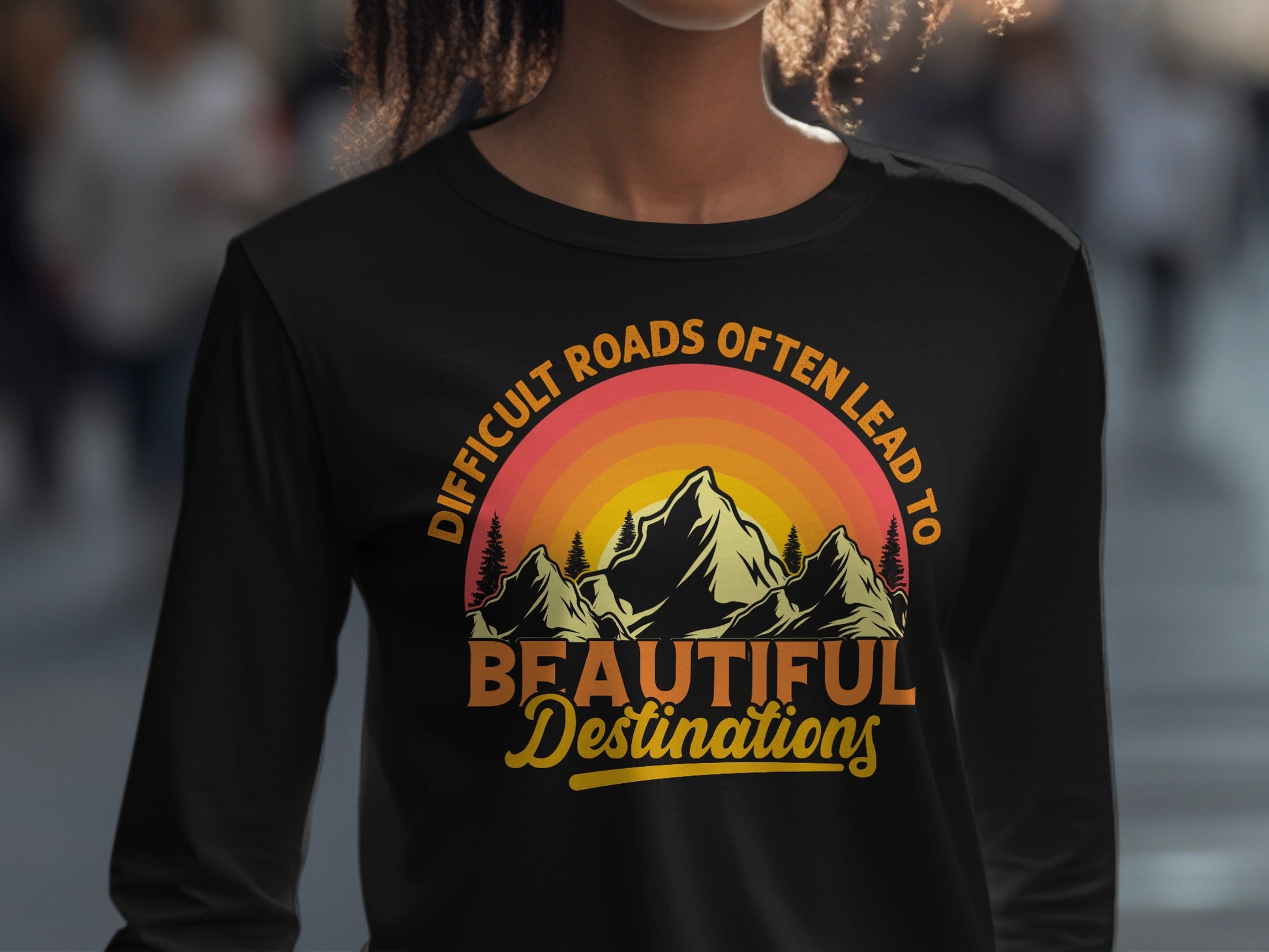 Difficult Roads Lead to Beautiful Destinations Shirt