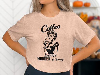 Coffee Because Murder Is Wrong T-Shirt