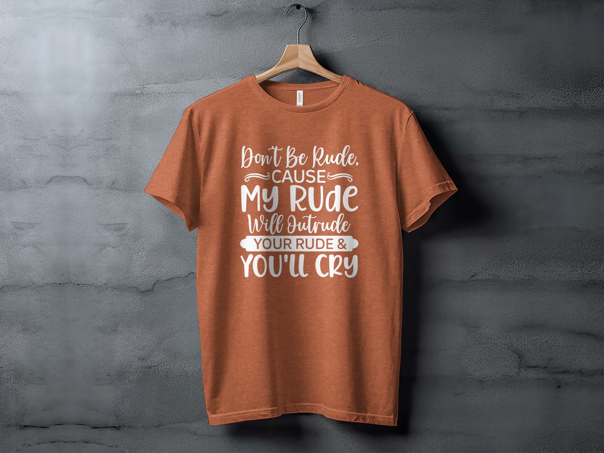 Don't Be Rude Cause My Rude Will Outrude T-shirt