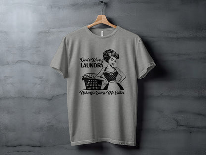 Don't Worry Laundry Nobody's Doing Me Either T-Shirt