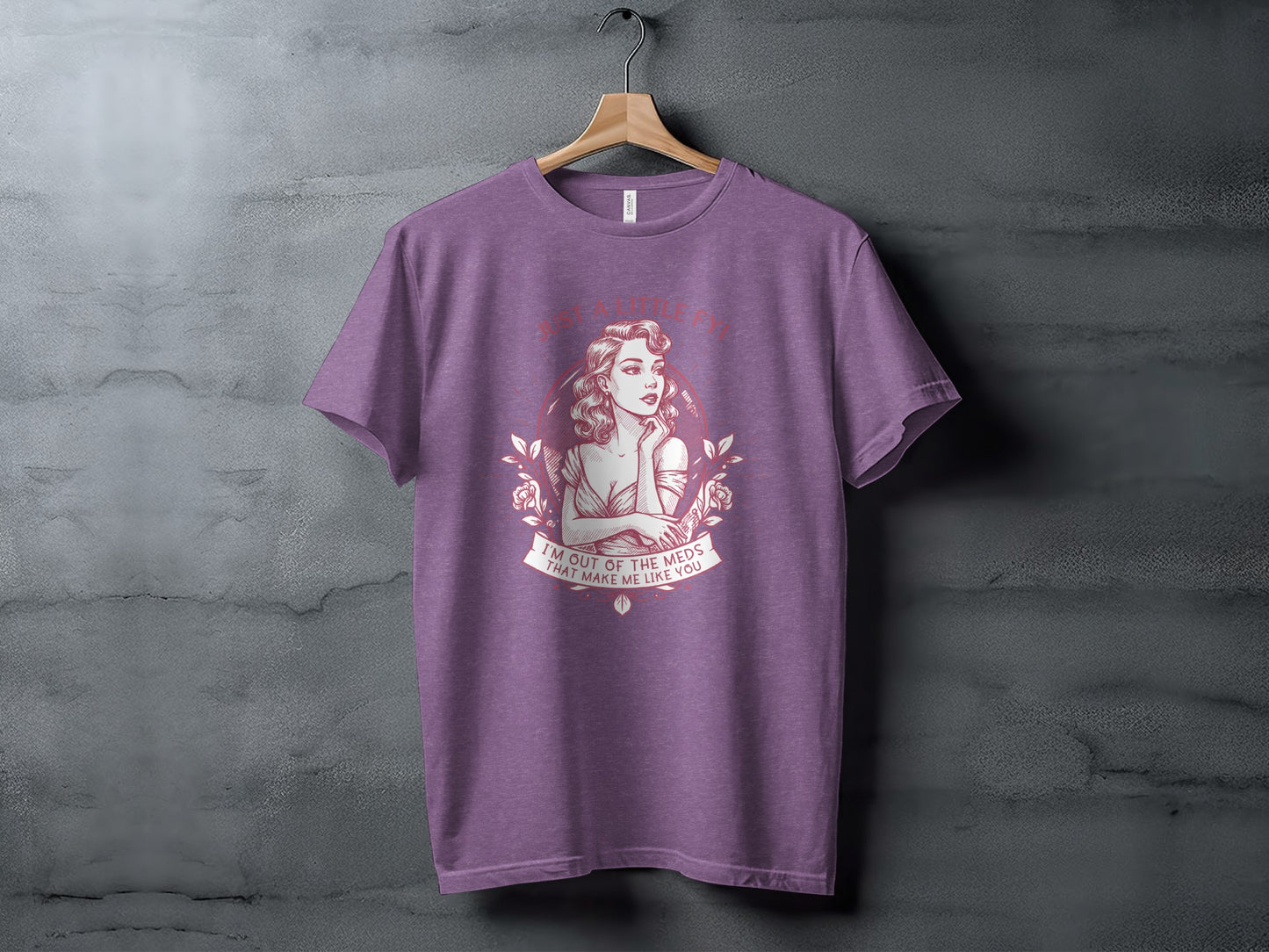Just A Little FYI I'm Out Of The Meds T-Shirt