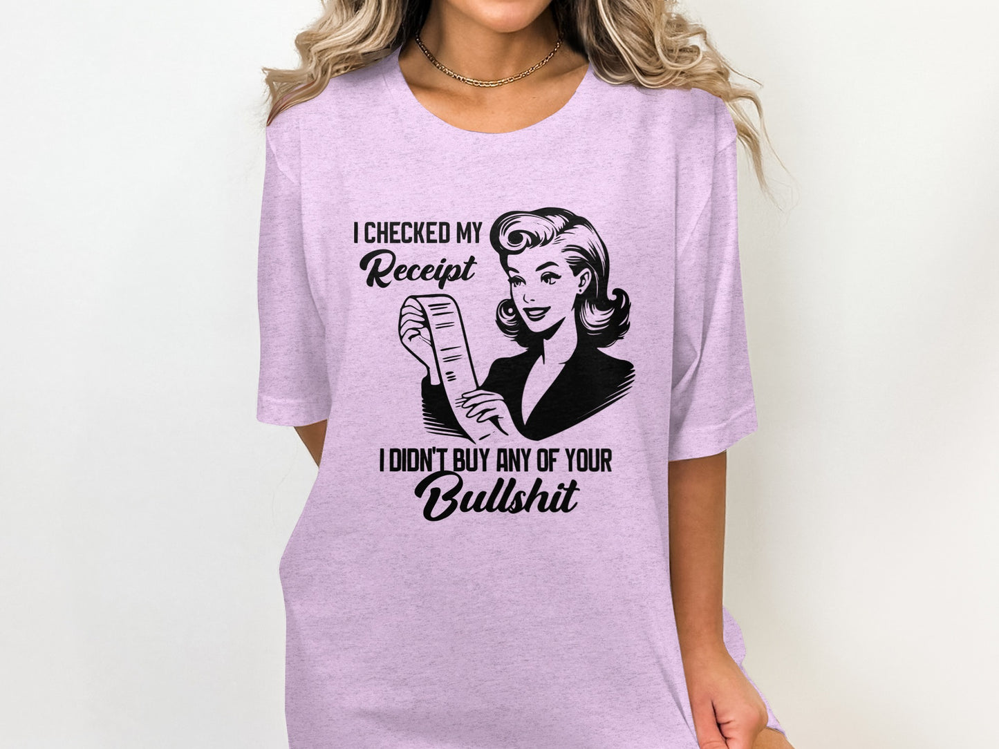 I Checked My Receipt Funny Statement T-shirt