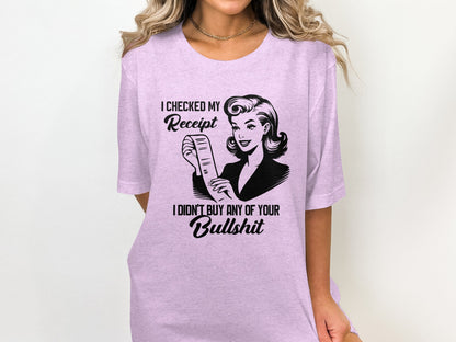I Checked My Receipt Funny Statement T-shirt