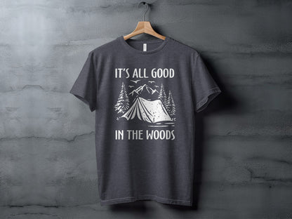 Its All Good In The Woods Camping Graphic Art T-Shirt T-Shirt - Outdoor & Adventure Collection - Mile Marker 16 Gear by Cloud 16 Clothing Co.
