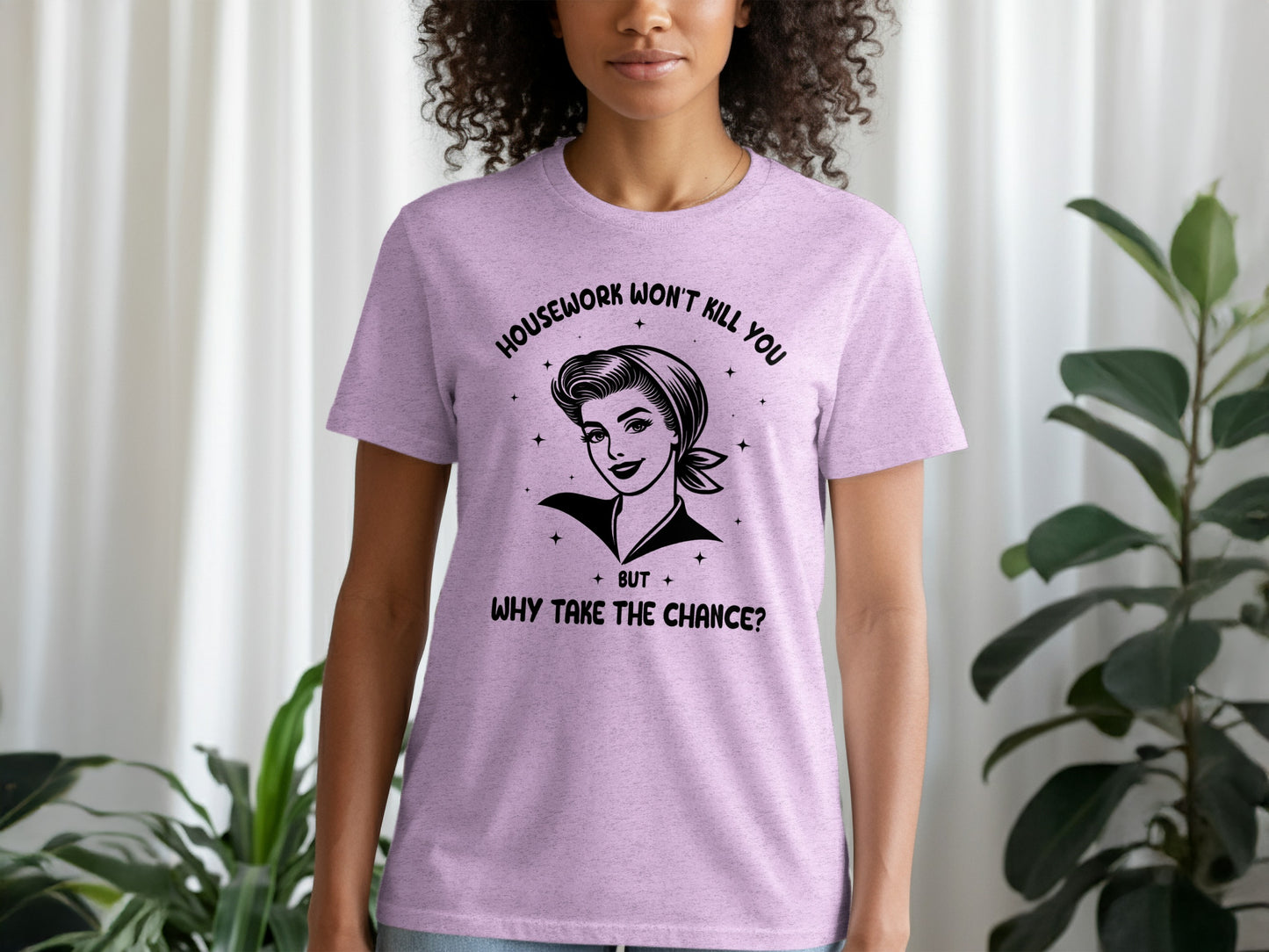 Housework Won't Kill You Why Take The Chance? T-shirt