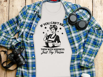 If You Can't Kill Them With Kindness Just Try Poison Shirt