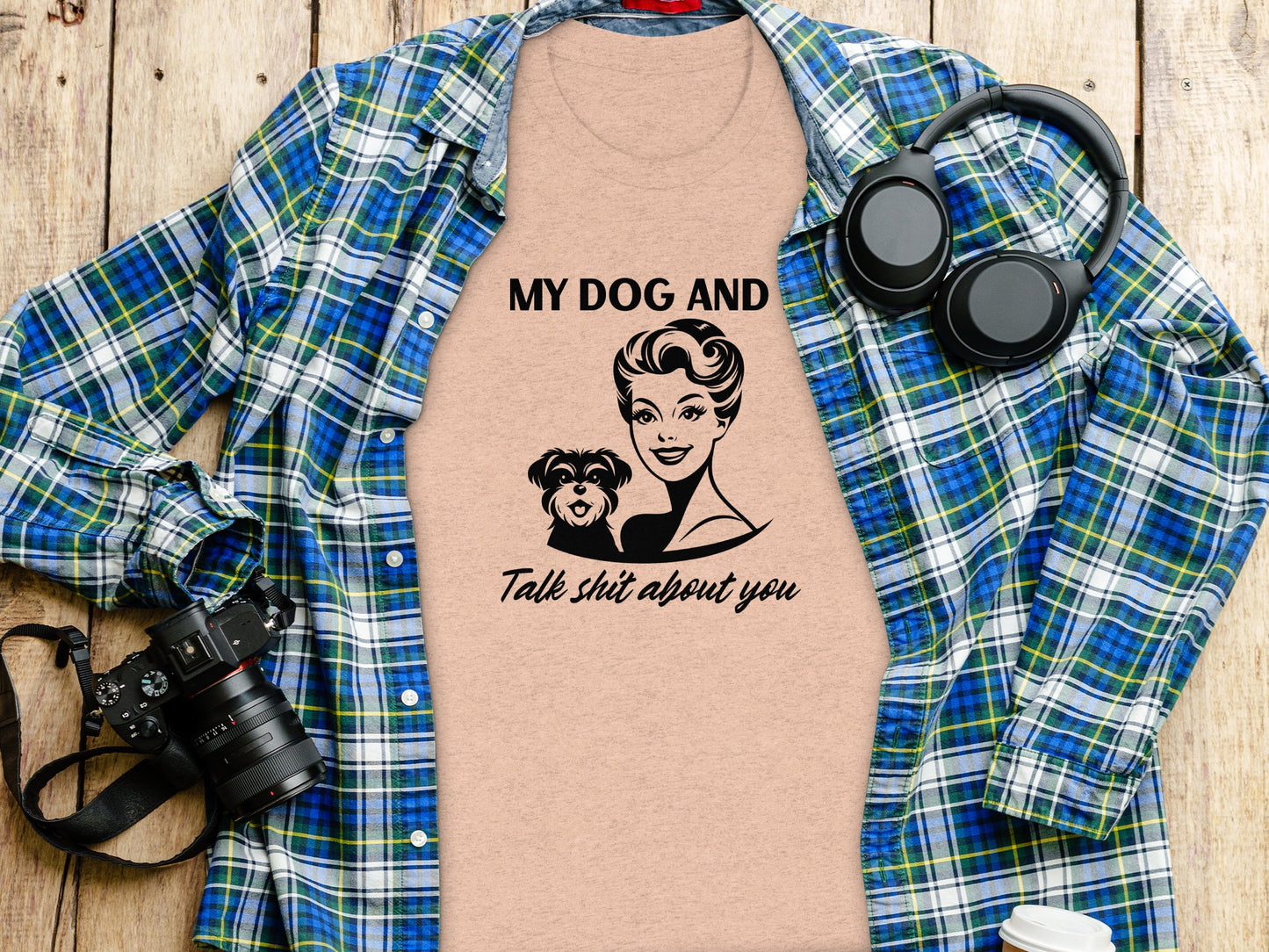 My Dog and I Talk Shit About You Shirt for Dog Lovers