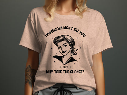 Housework Won't Kill You Funny Graphic T-shirt