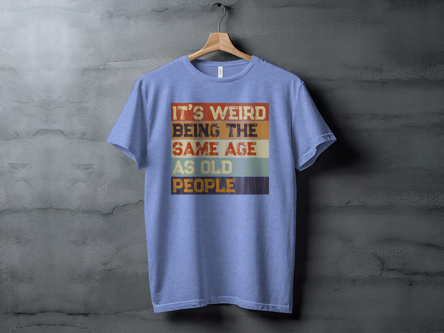 It's Weird Being the Same Age as Old People T-shirt