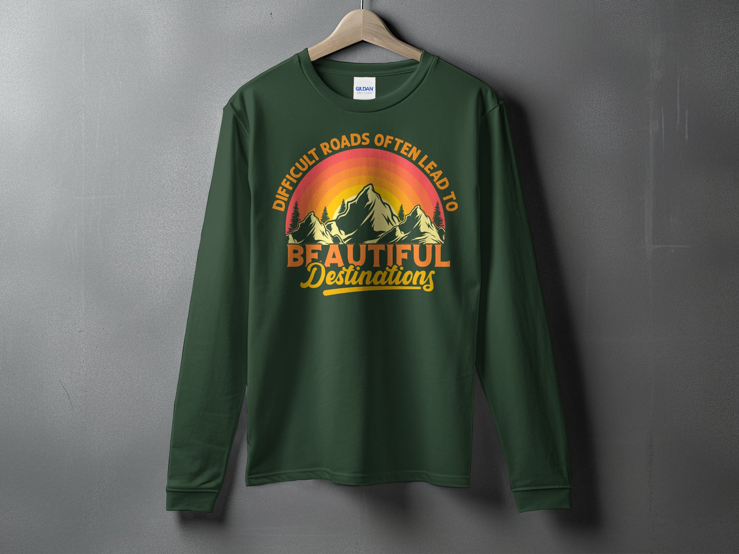 Difficult Roads Beautiful Destinations Long Sleeve Shirt