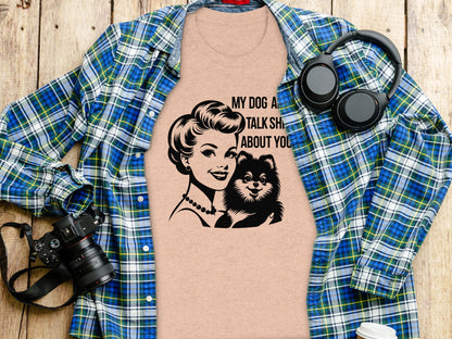 My Dog And I Talk Shit About You Graphic Tee