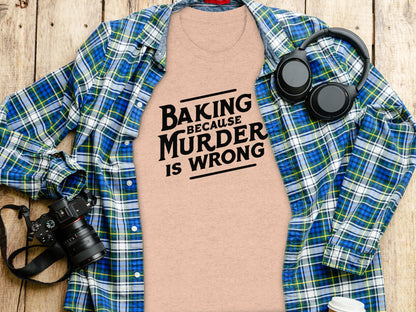 Baking Because Murder Is Wrong Graphic Tee