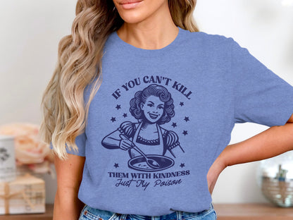 If You Can't Kill Them With Kindness Just Try Poison Shirt