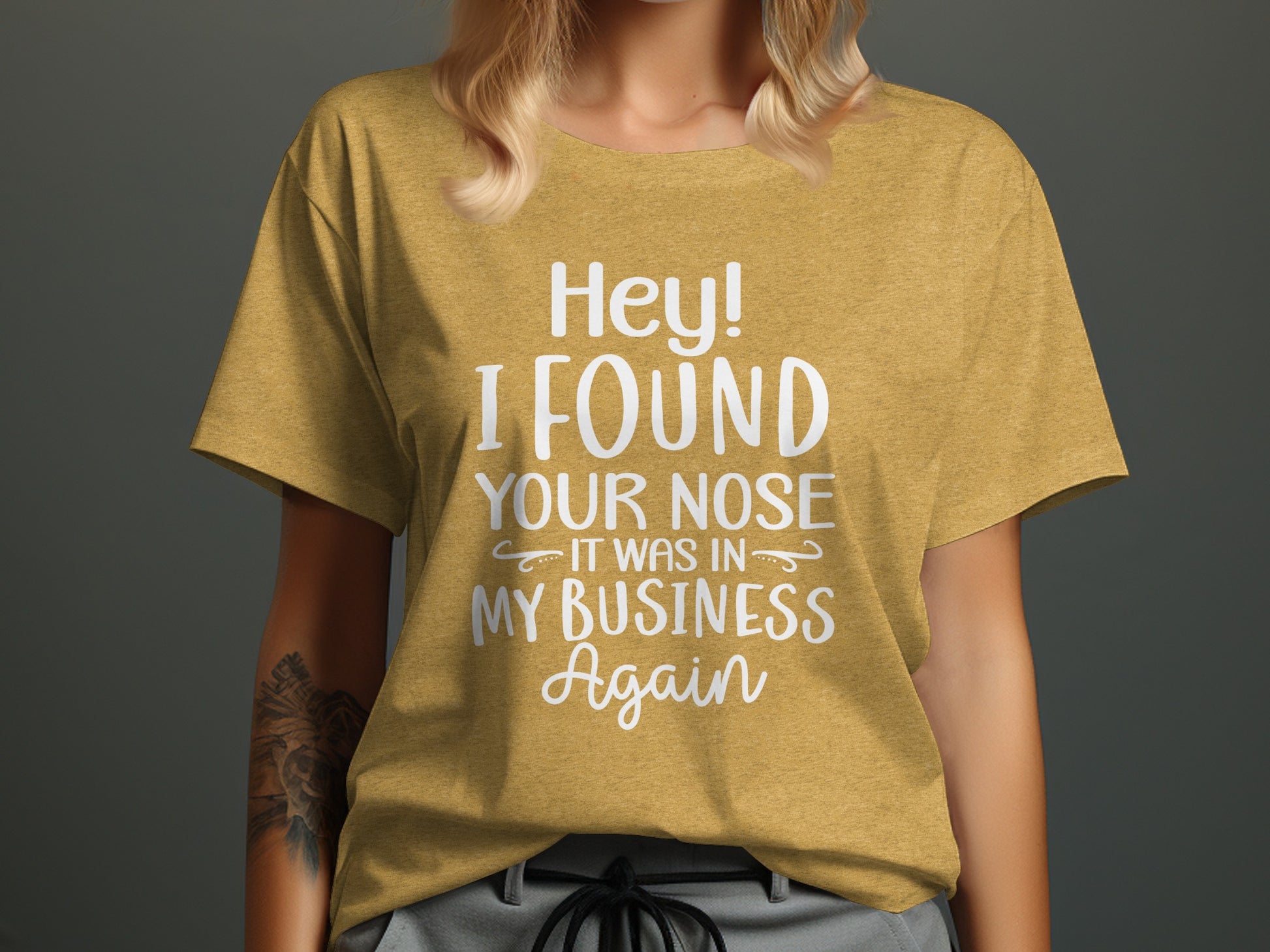 Hey! I found your nose it was in my business again shirt