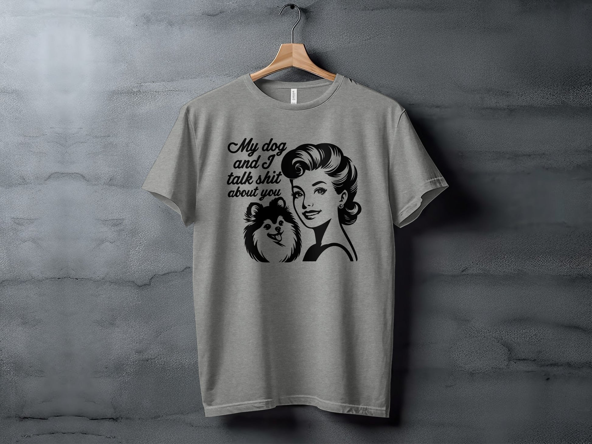 My Dog and I Talk Shit About You T-shirt