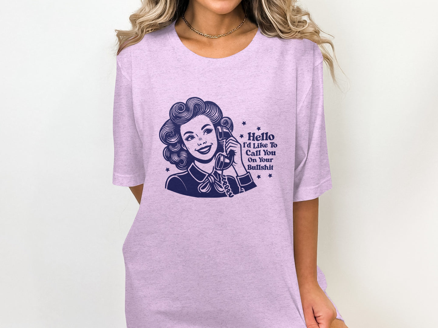 Hello I'd Like To Call You On Your Bullshit shirt