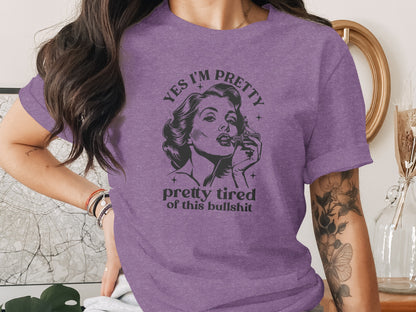 Yes I'm Pretty Pretty Tired of This Bullshit T-shirt