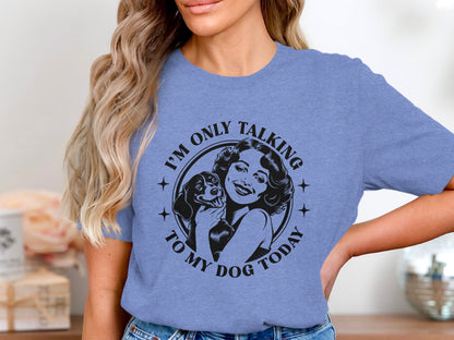 I'm Only Talking To My Dog Today Graphic T-shirt