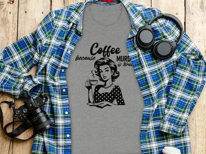 Coffee Because Murder is Wrong Graphic Tee Shirt