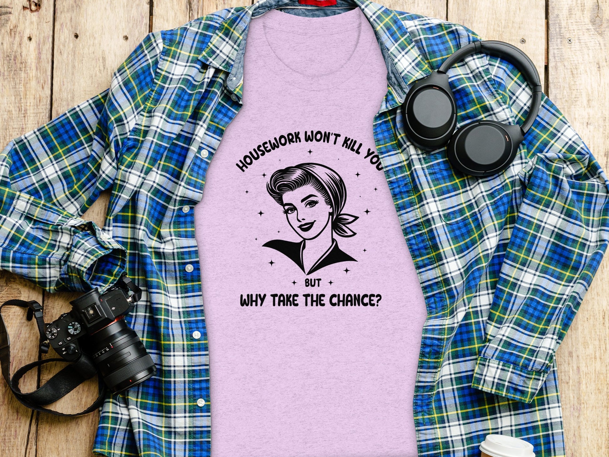 Housework Won't Kill You But Why Take The Chance Shirt