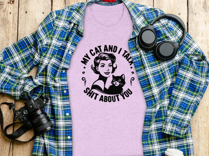 My Cat and I Talk Shit About You Funny Cat Lover Shirt