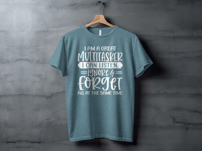 I Am A Great Multitasker I Can Listen Ignore Forget Shirt
