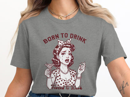 Born to Drink Forced to Work Grey Graphic Tee