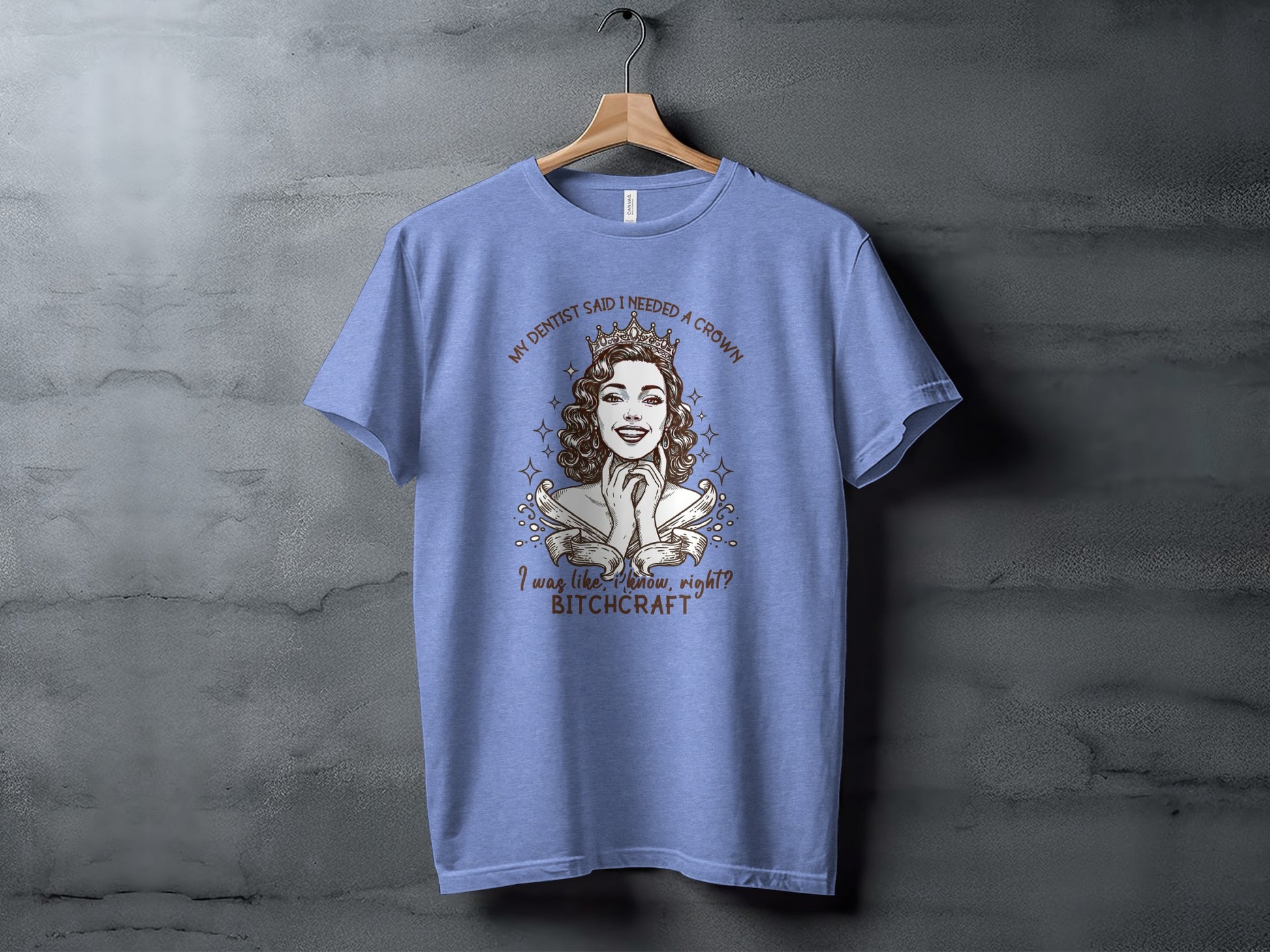 My Dentist Said I Needed A Crown Funny Bitchcraft Shirt