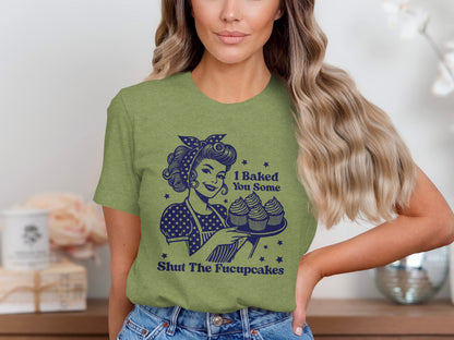 I Baked You Some Shut The Fucupcakes shirt