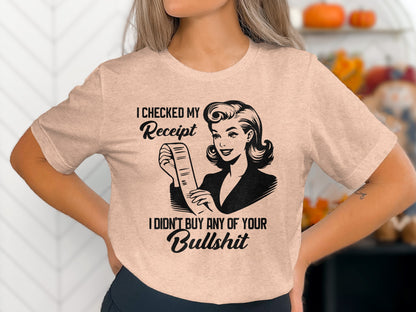 I Checked My Receipt I Didn't Buy Your Bullshit Tee