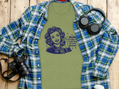 Hello I'd Like To Call You On Your Bullshit Shirt