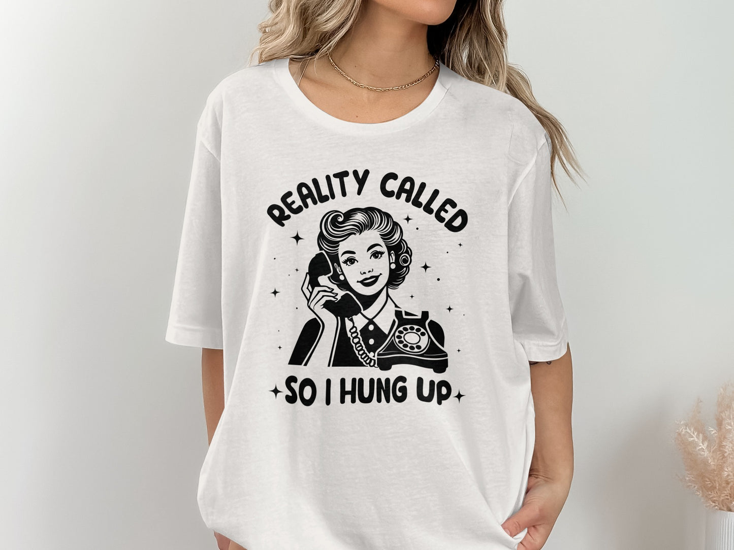 Reality Called So I Hung Up Graphic Tee