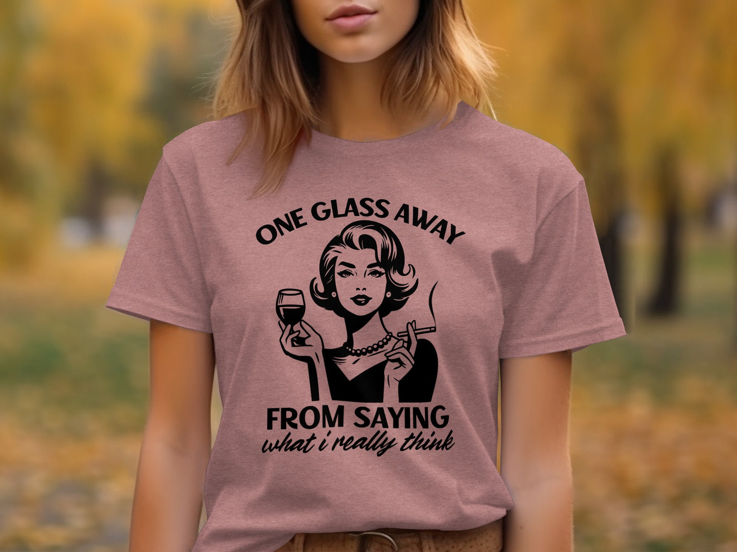 One Glass Away From Saying What I Really Think Top