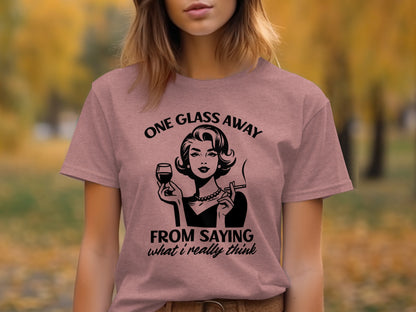 One Glass Away From Saying What I Really Think Top