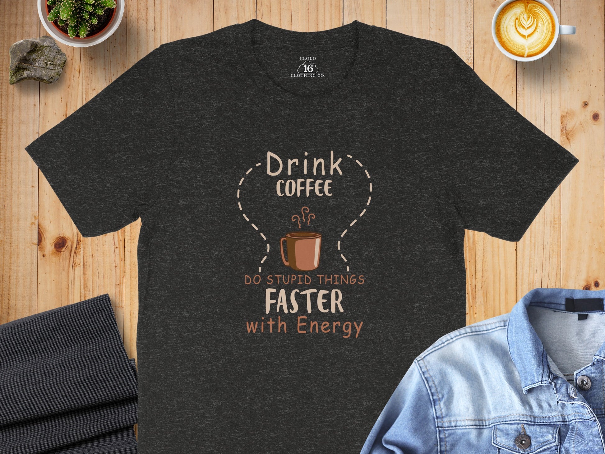 Drink Coffee Do Stupid Things Faster With Energy Shirt