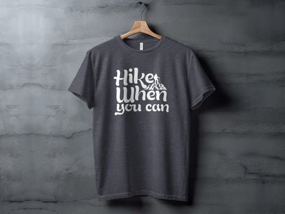 Hike When You Can Outdoor Adventure Design for Hiking T-Shirt T-Shirt - Outdoor & Adventure Collection - Mile Marker 16 Gear by Cloud 16 Clothing Co.