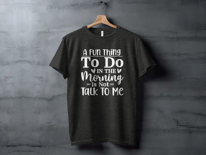 A Fun Thing To Do In The Morning Talk To Me Shirt