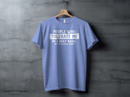 People Who Tolerate Me On A Daily Basis T-shirt