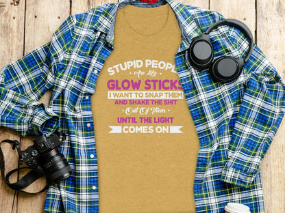 Stupid People Are Like Glow Sticks Funny Quote T-Shirt