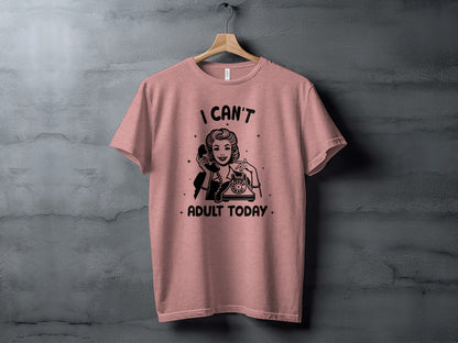 I Can't Adult Today Print Fun Graphic T-Shirt
