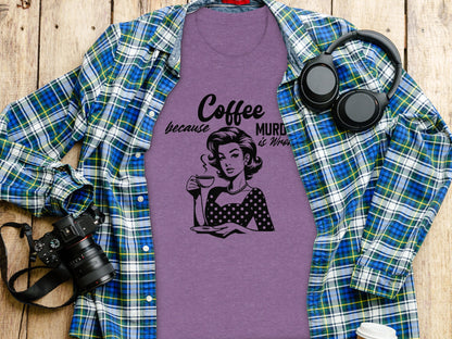 Coffee Because Murder Is Wrong Graphic Tee Shirt