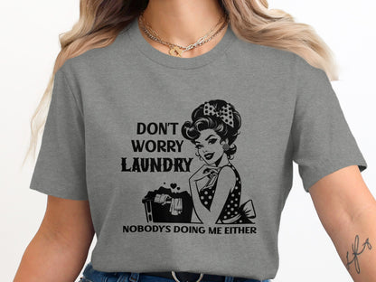 Don't Worry Laundry Nobody's Doing Me Either Shirt