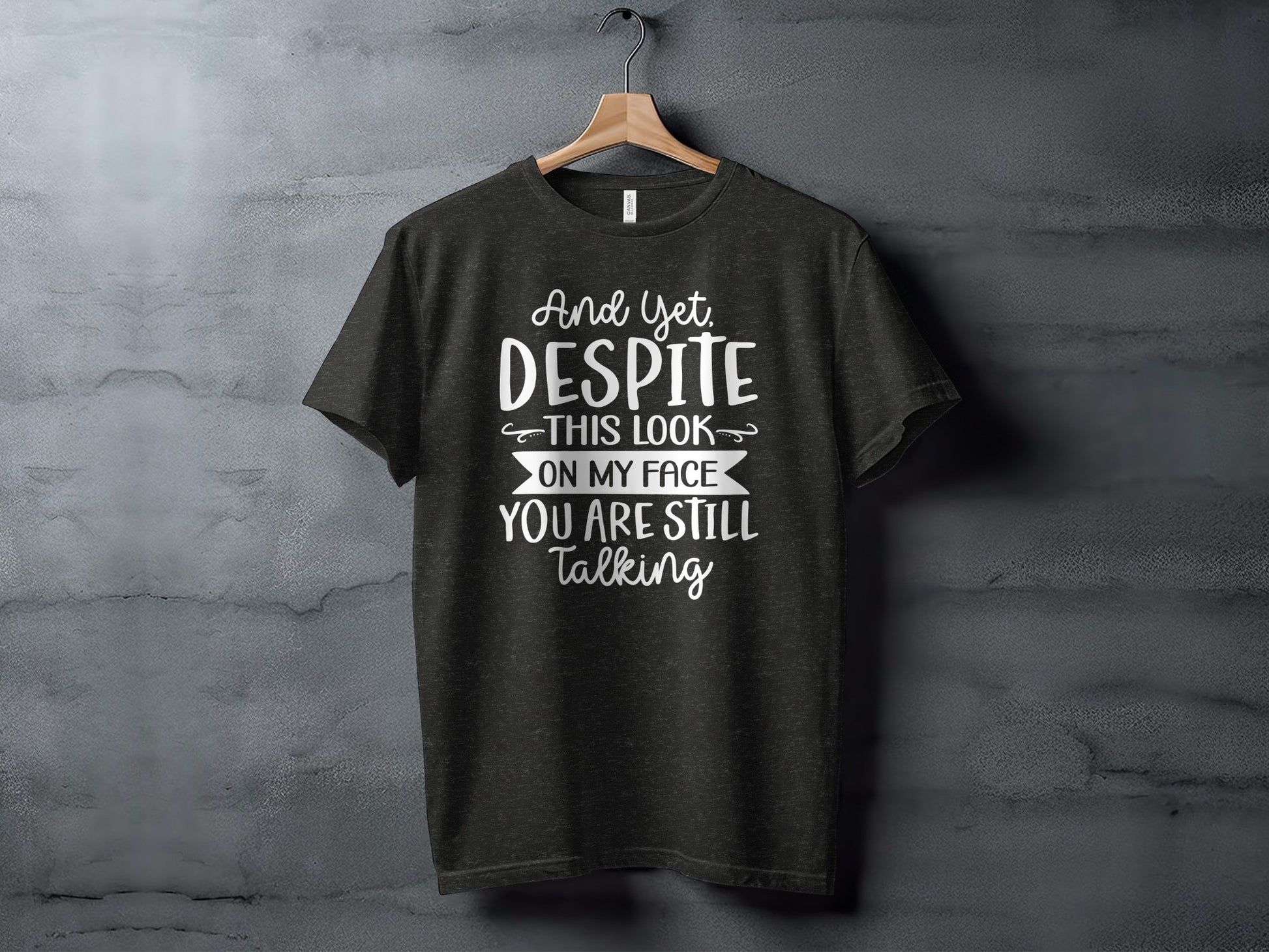 Despite This Look On My Face You Are Still Talking Shirt