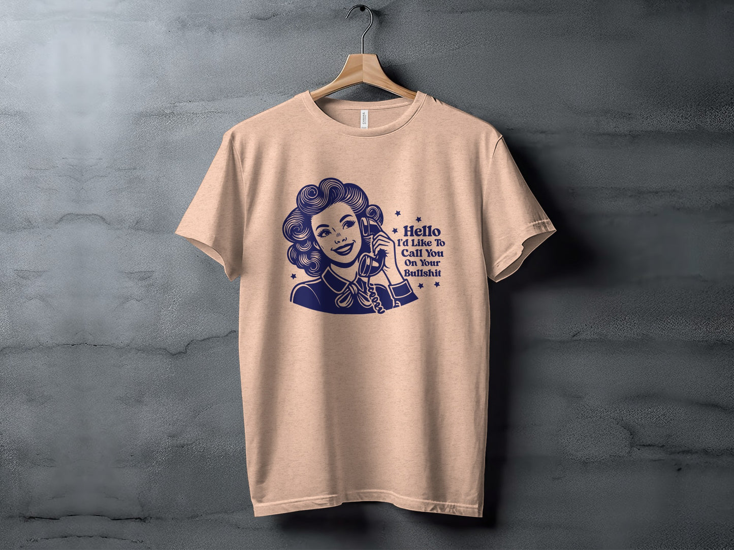 Hello I'd Like To Call You On Your Bullshit shirt