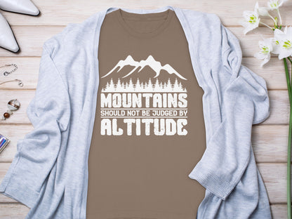 Mountains Should Not Be Judged by Altitude Shirt