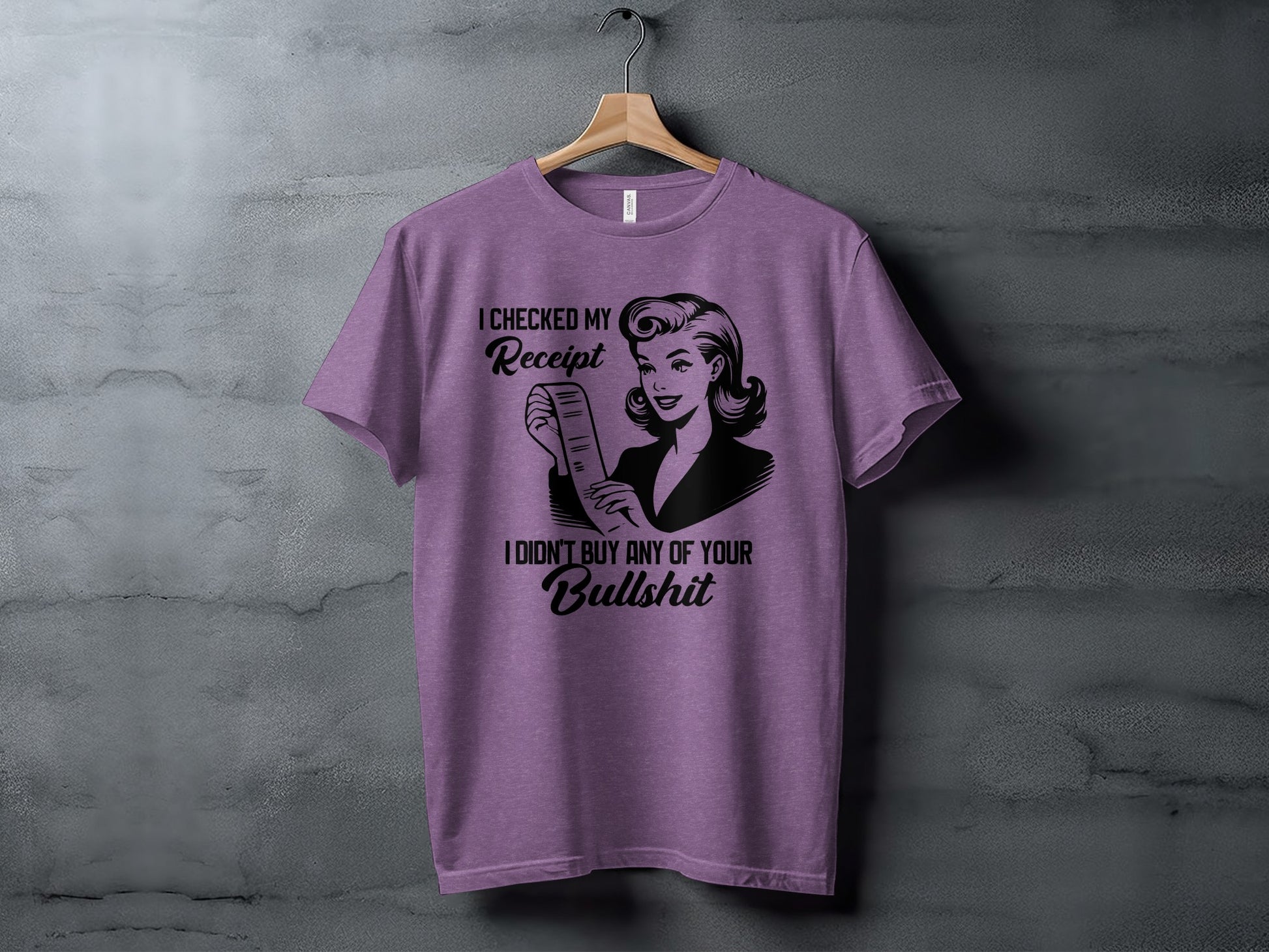I Checked My Receipt I Didn't Buy Your Bullshit Shirt