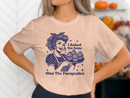 I Baked You Some Shut The Fucupcakes Graphic Tee