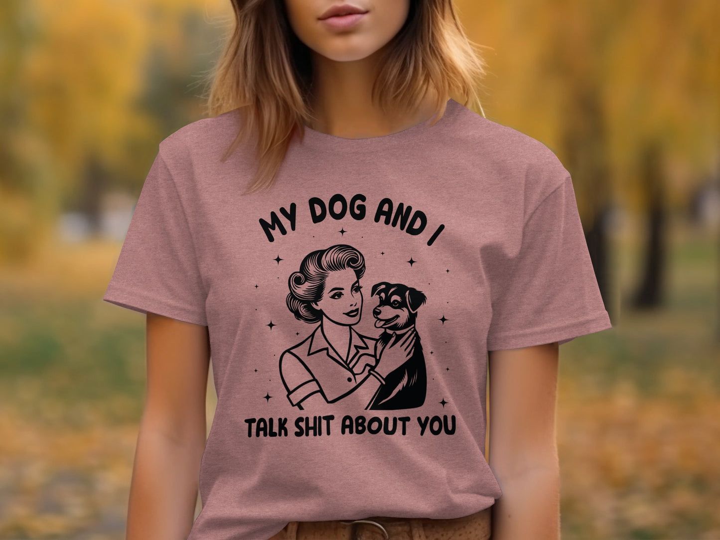 Funny My Dog and I Talk Shit About You Graphic Shirt