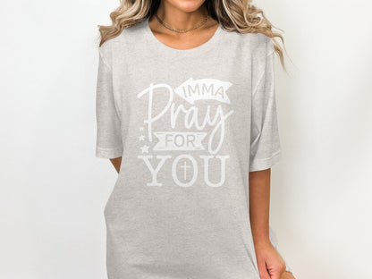Inspirational Imma Pray For You Graphic Tee